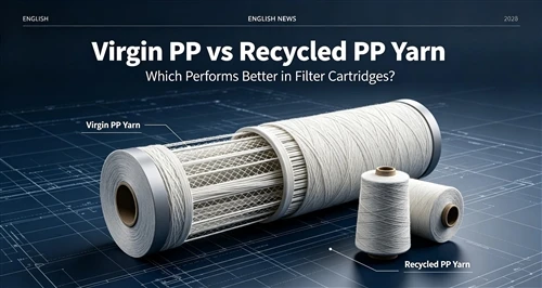Virgin PP vs Recycled PP Yarn: Which One Performs Better in Filter Cartridges?